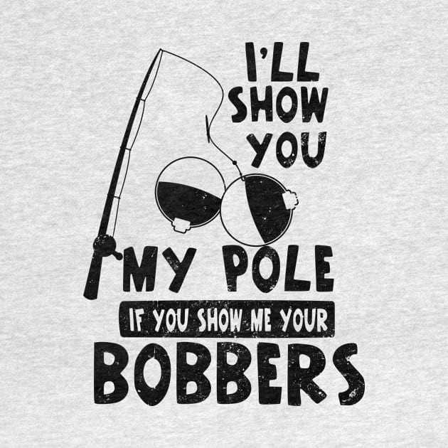 Bobber Shirt | I'll Show You My Pole Gift by Gawkclothing